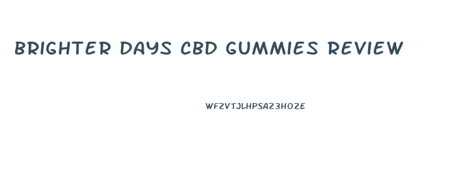 brighter days cbd gummies review