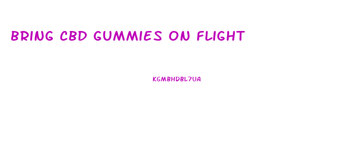 bring cbd gummies on flight