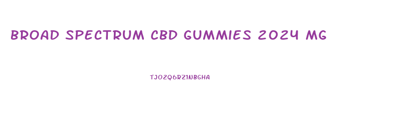broad spectrum cbd gummies 2024 mg