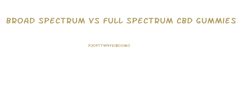 broad spectrum vs full spectrum cbd gummies