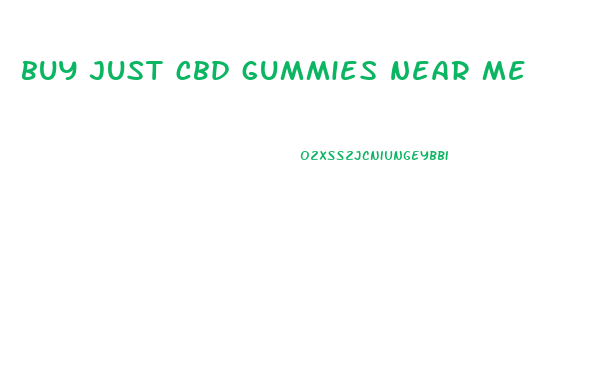 buy just cbd gummies near me