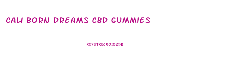 cali born dreams cbd gummies