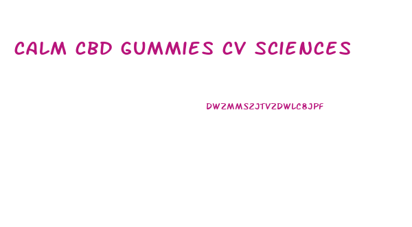 calm cbd gummies cv sciences