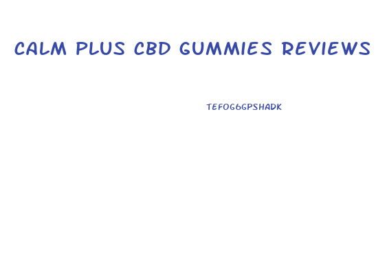 calm plus cbd gummies reviews