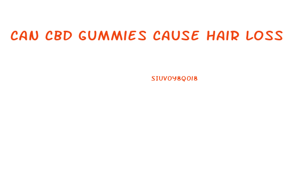 can cbd gummies cause hair loss