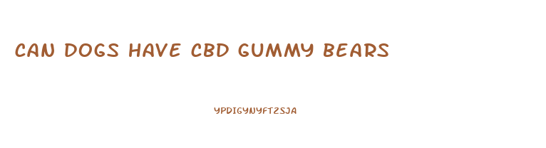 can dogs have cbd gummy bears