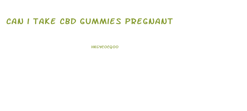can i take cbd gummies pregnant