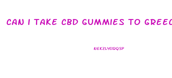 can i take cbd gummies to greece