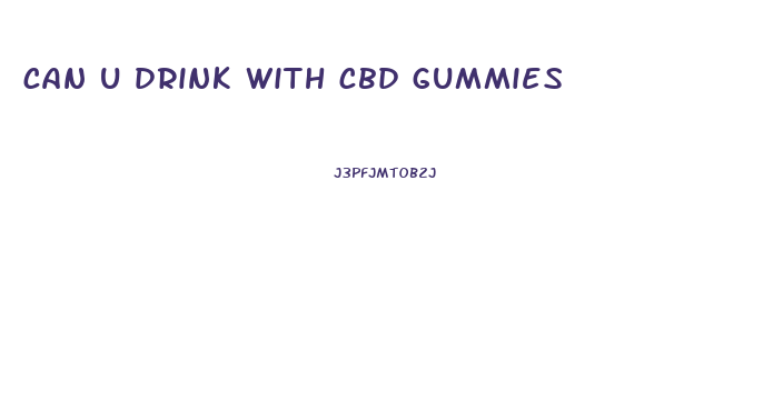 can u drink with cbd gummies