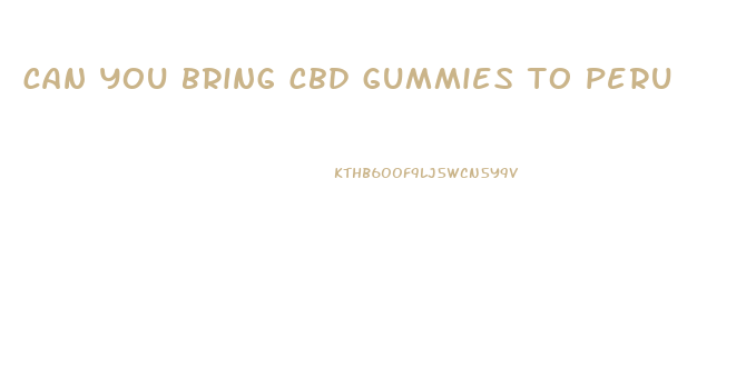 can you bring cbd gummies to peru