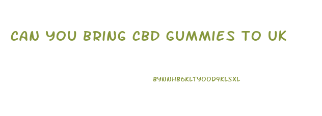 can you bring cbd gummies to uk