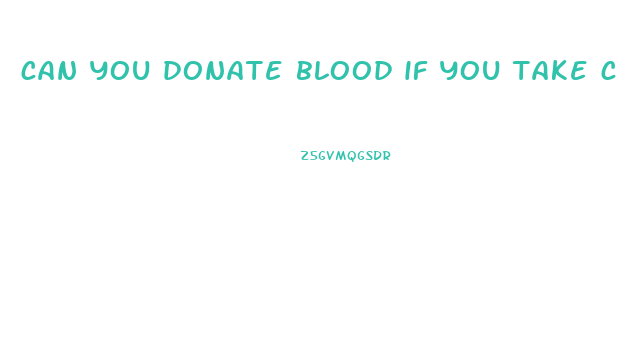 can you donate blood if you take cbd gummies