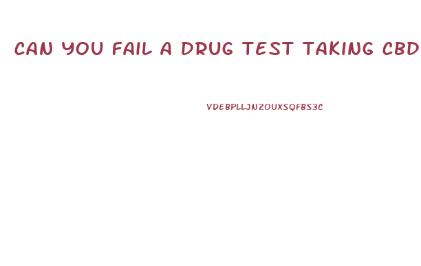 can you fail a drug test taking cbd gummies