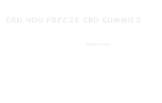 can you freeze cbd gummies