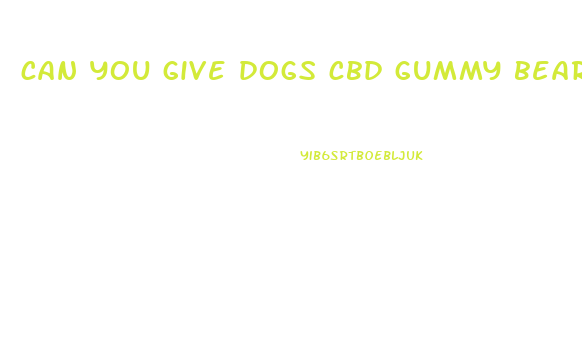 can you give dogs cbd gummy bears