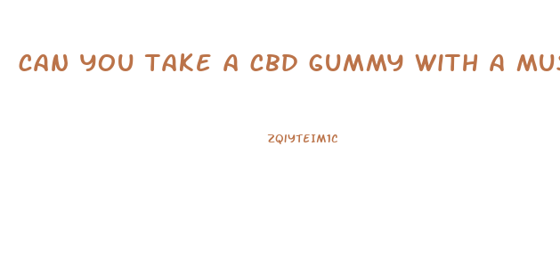 can you take a cbd gummy with a muscle relaxer