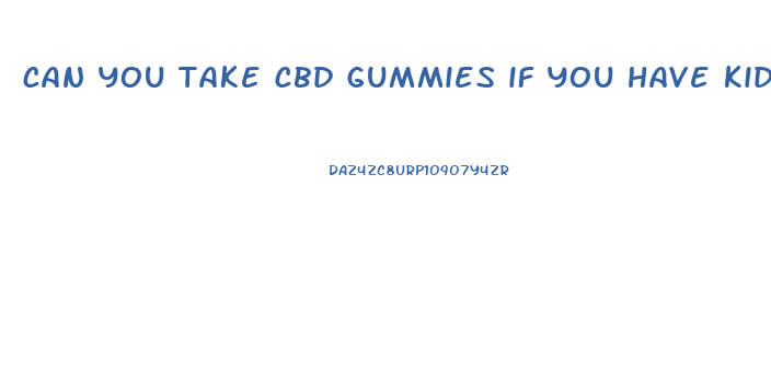 can you take cbd gummies if you have kidney disease