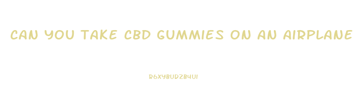 can you take cbd gummies on an airplane