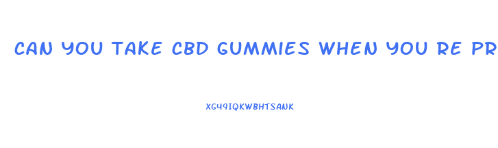 can you take cbd gummies when you re pregnant