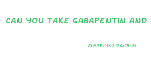 can you take gabapentin and cbd gummies