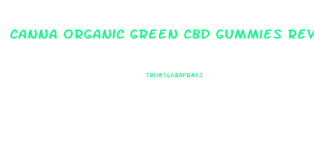 canna organic green cbd gummies reviews