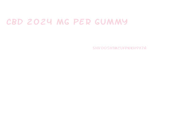 cbd 2024 mg per gummy