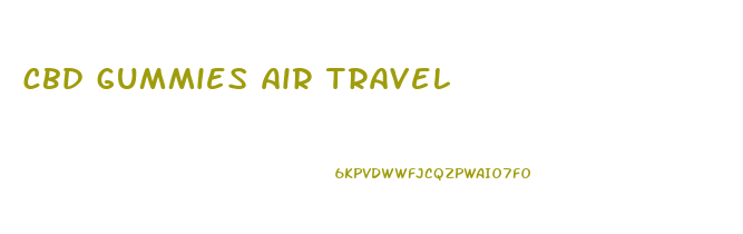 cbd gummies air travel