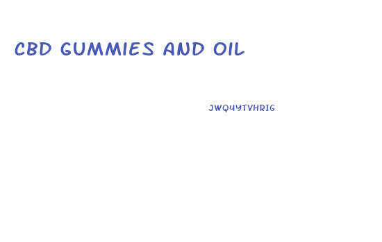 cbd gummies and oil