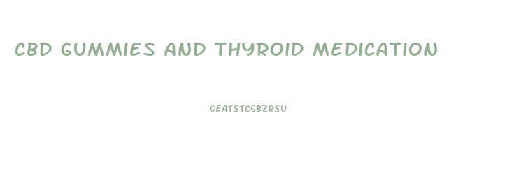 cbd gummies and thyroid medication
