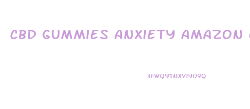 cbd gummies anxiety amazon com