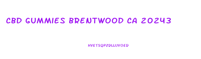 cbd gummies brentwood ca 20243