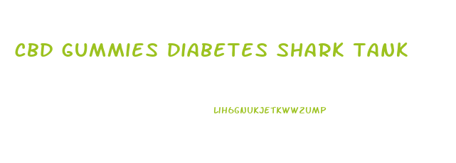 cbd gummies diabetes shark tank