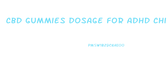 cbd gummies dosage for adhd child