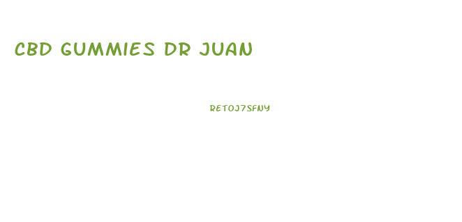 cbd gummies dr juan