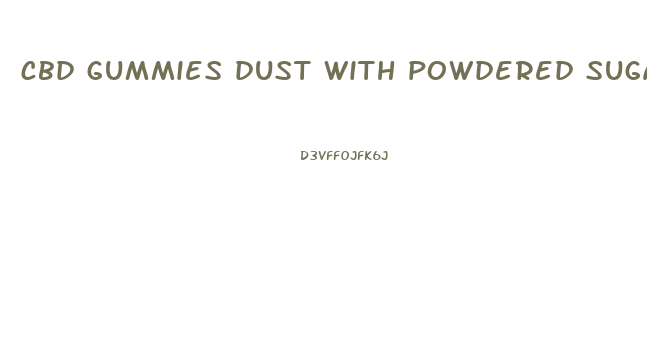 cbd gummies dust with powdered sugar
