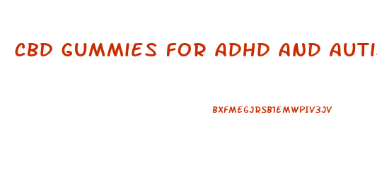 cbd gummies for adhd and autism uk