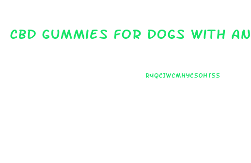 cbd gummies for dogs with anxiety reviews