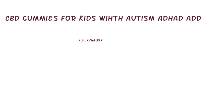 cbd gummies for kids wihth autism adhad add