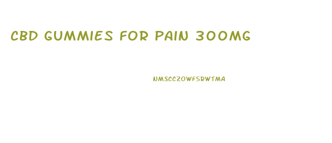cbd gummies for pain 300mg