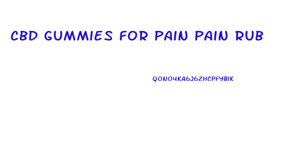 cbd gummies for pain pain rub