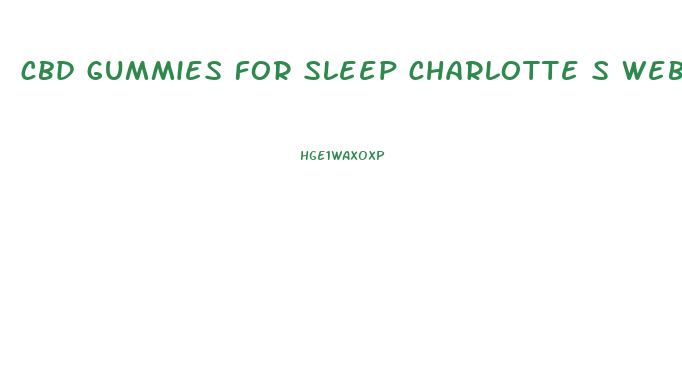 cbd gummies for sleep charlotte s web