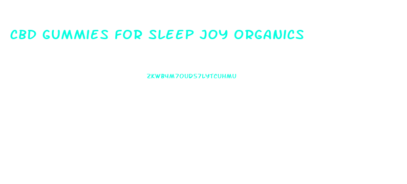 cbd gummies for sleep joy organics
