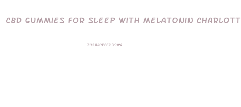 cbd gummies for sleep with melatonin charlotte s web