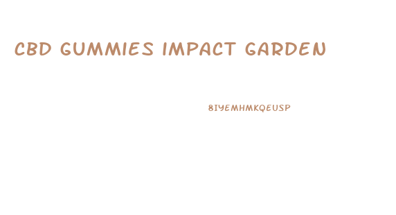 cbd gummies impact garden