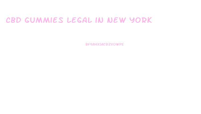 cbd gummies legal in new york