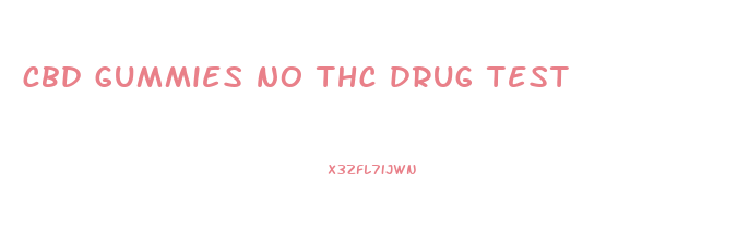 cbd gummies no thc drug test