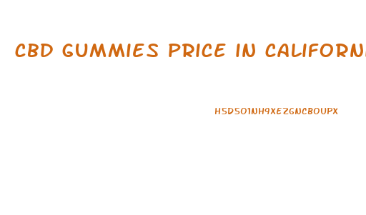 cbd gummies price in california