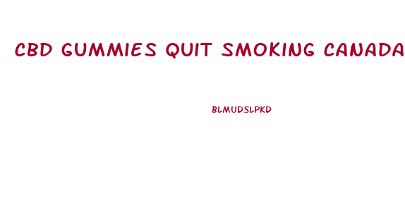 cbd gummies quit smoking canada
