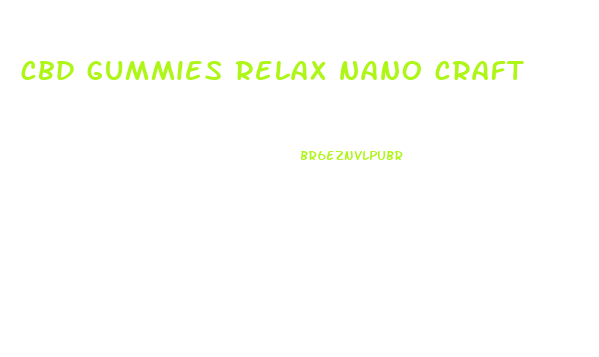 cbd gummies relax nano craft