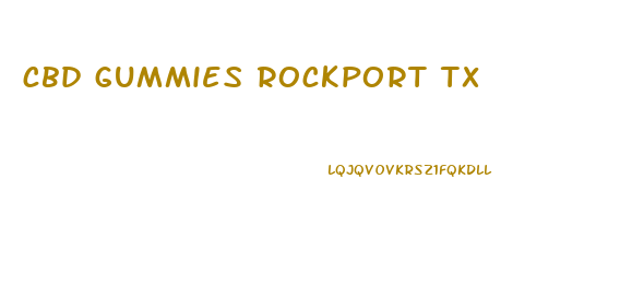 cbd gummies rockport tx
